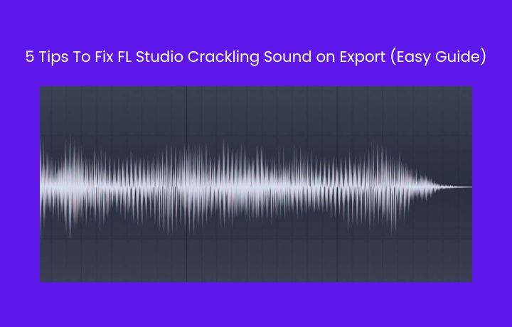 5 Tips To Fix FL Studio Crackling Sound on Export (Easy Guide) - Suffle  Music Magazine
