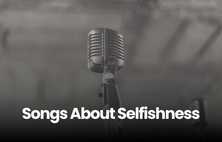 Songs About Selfishness