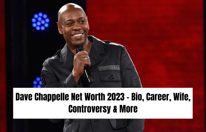 Dave Chappelle Net Worth 2023 - Bio, Career, Wife, Controversy & More