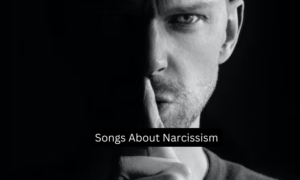 15 Best Songs About Narcissism