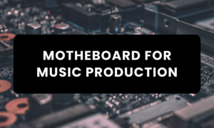 motherboard-for-music-production